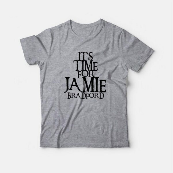 It’s Time For Jamie Bradford T-Shirt