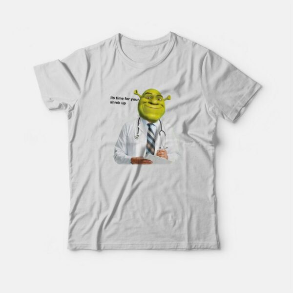 Its Time For Your Shrek Up T-Shirt