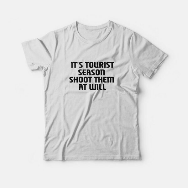 It’s Tourist Season Shoot Them At Will T-Shirt