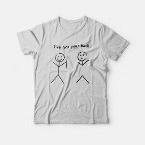 I’ve Got Your Back Funny T-Shirt I’ve Got Your Back Funny T-Shirt