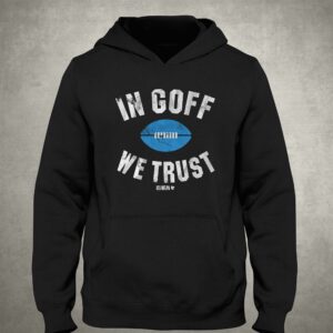 Jared Goff In Goff We Trust Shirt 2 Jared Goff In Goff We Trust Shirt 3