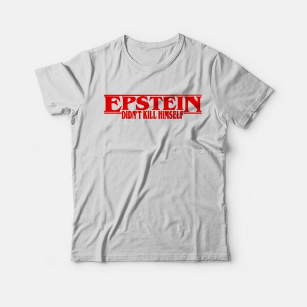 Jeffrey Epstein Didn’t Kill Himself T-Shirt