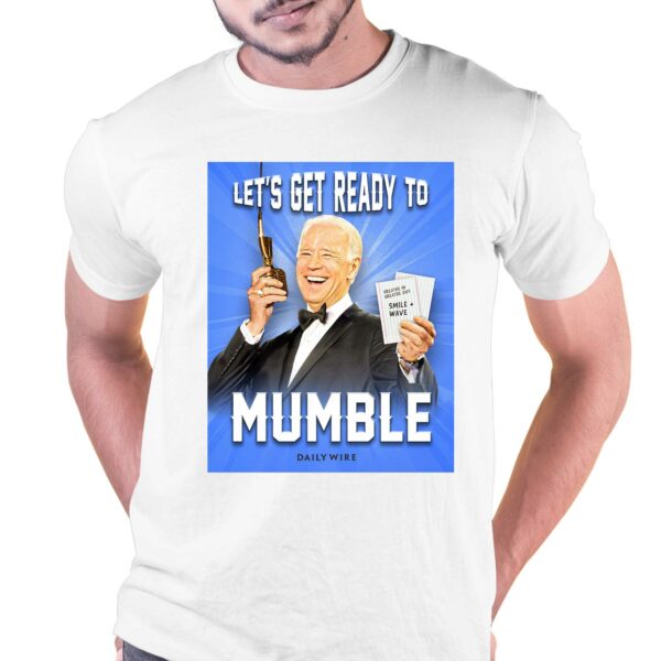 Joe Biden Let’s Get Ready To Mumble Shirt