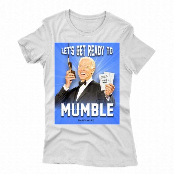 Joe Biden Let’s Get Ready To Mumble Shirt