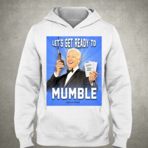 Joe Biden Lets Get Ready To Mumble Shirt 3