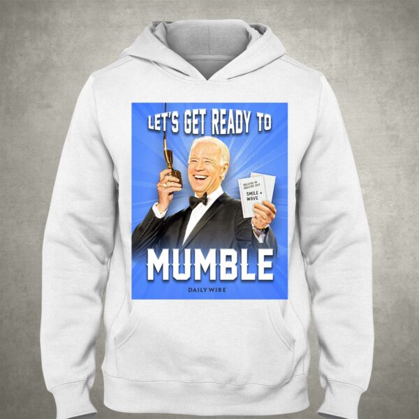 Joe Biden Let’s Get Ready To Mumble Shirt