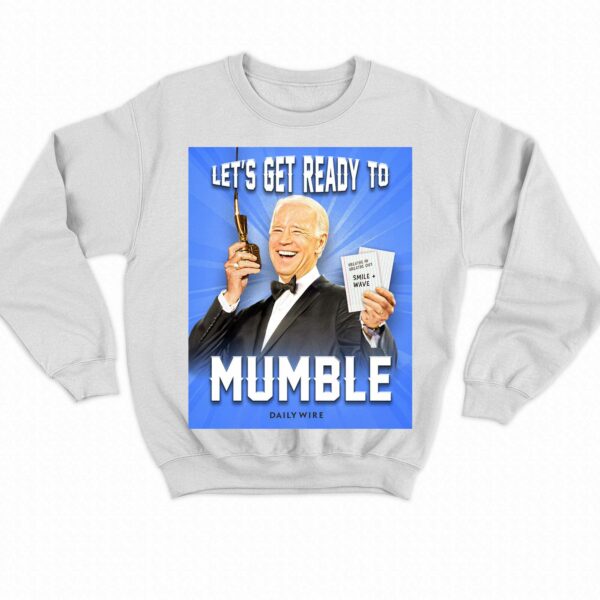 Joe Biden Let’s Get Ready To Mumble Shirt