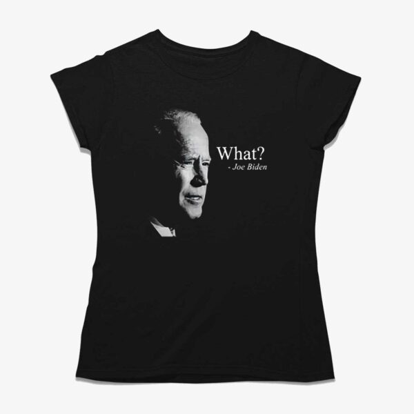Joe Biden What T-shirt