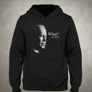Joe Biden What T-shirt 2 Joe Biden What T shirt 3