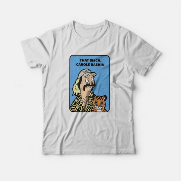 Joe Exotic Tiger King That Bitch Carole Baskin T-Shirt