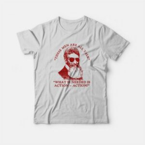 John Brown These Men Are All Talk What Is Needed Is Action T Shirt 4