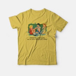 Johnny Likes Skinny Girls But He Never Turns Down A Fattie T-shirt