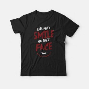 Joker Lets Put a Smile on That Face T-Shirt Joker Lets Put a Smile on That Face T-Shirt