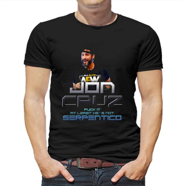 Jon Cruz Fuck It At Least He’s Not Serpentico Shirt