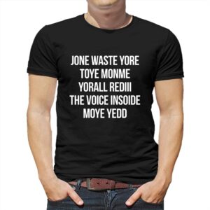 Jone Waste Yore Toye Monme Yorall Red The Voice Insoide Moye Yedd Shirt Jone Waste Yore Toye Monme Yorall Red The Voice Insoide Moye Yedd Shirt
