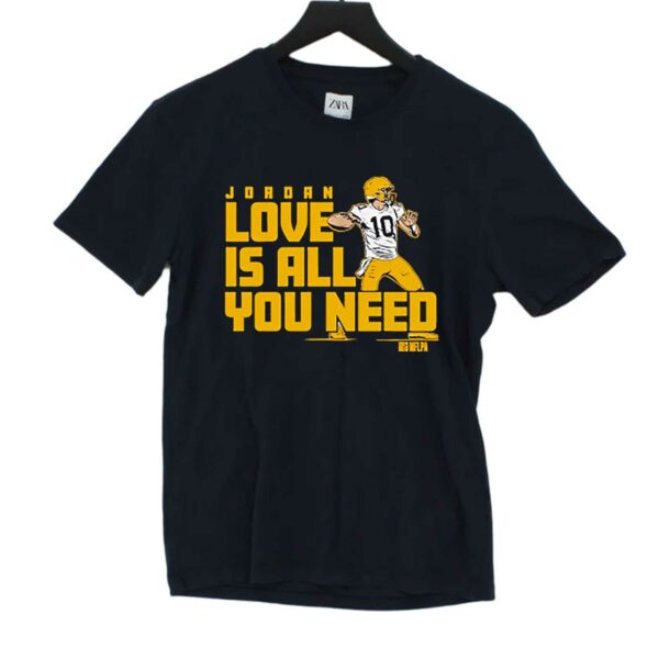 Jordan Love Is All You Need Green Bay Packers Shirt