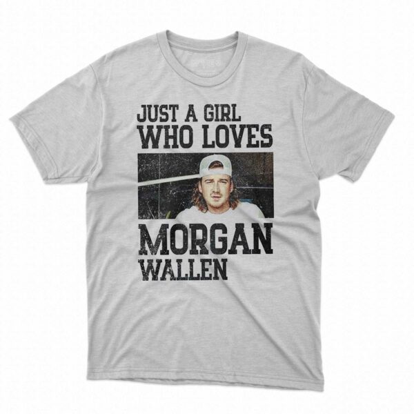 Just A Girl Who Loves Morgan Wallen T-shirt