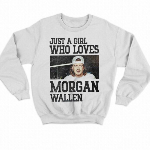 Just A Girl Who Loves Morgan Wallen T-shirt