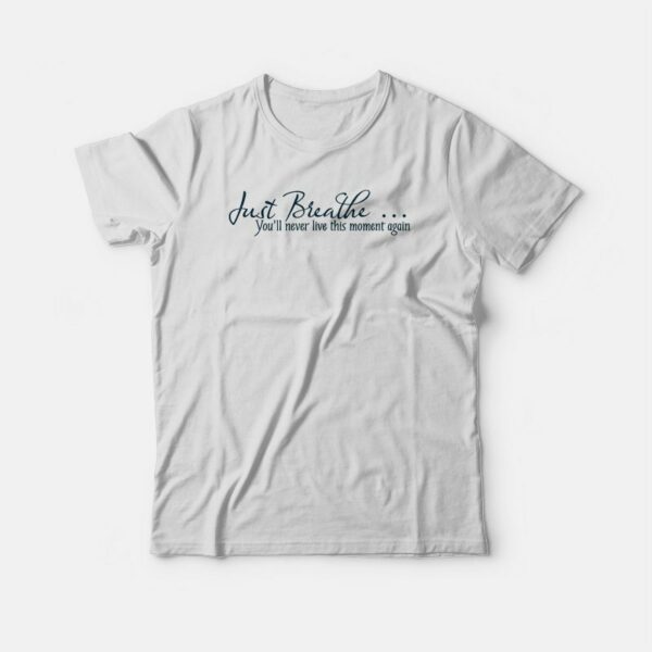 Just Breathe Motivational Quotes T-shirt