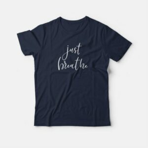 Just Breathe T shirt 4