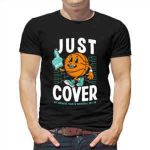Just Cover Ii My Favorite Team Is Whoever I Bet On Shirt Just Cover Ii My Favorite Team Is Whoever I Bet On Shirt