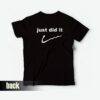 Just Did It Funny T-Shirt