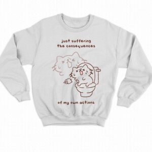 Just Suffering The Consequences Of My Own Actions Shirt 3 Just Suffering The Consequences Of My Own Actions Shirt 4