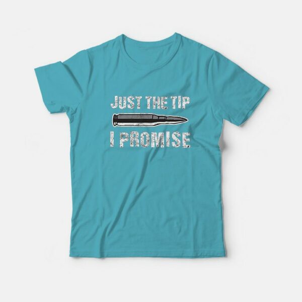 Just The Tip I Promise Funny T-shirt for Gun