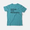 Kamala Madam Vice President T-shirt