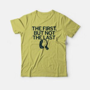 Kamala The First But Not The Last T shirt 3