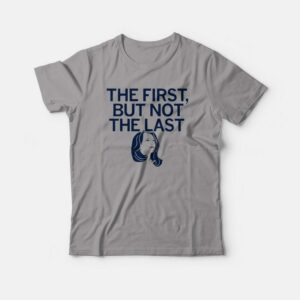 Kamala The First But Not The Last T shirt 4