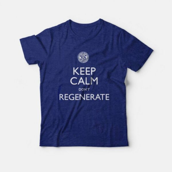 Keep Calm Don’t Regenerate T-Shirt