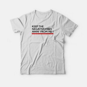 Keep The Negative Vibes Away From Me T-shirt