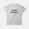 Keep Up Don’t Give Up Quotes T-Shirt