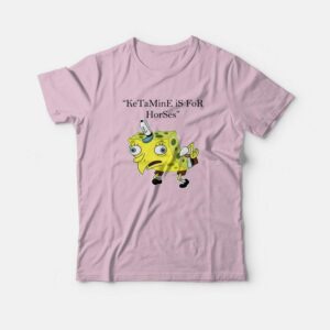 Ketamine is for Horses Spongebob Squarepants T Shirt 1
