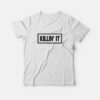 Killin’ It T-Shirt Unisex
