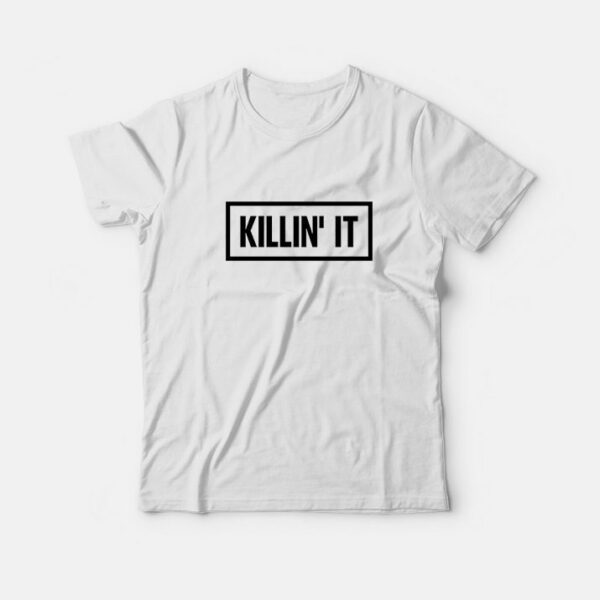 Killin’ It T-Shirt Unisex