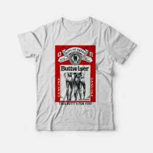 King of Rears Buttwiser Genuine This Butt’s for You T-shirt