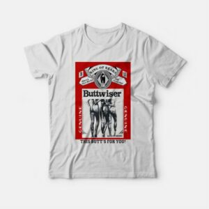 King of Rears Buttwiser Genuine This Butt’s for You T-shirt