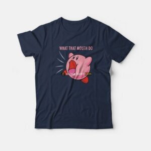 Kirby What that Mouth Do T Shirt 3