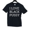 Kirk Cousins I Love Black Pussy Shirt