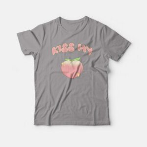 Kiss My Peach Kiss My Ass T-shirt Kiss My Peach Kiss My Ass T-shirt