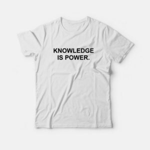 Knowledge Is Power T-Shirt Knowledge Is Power T-Shirt