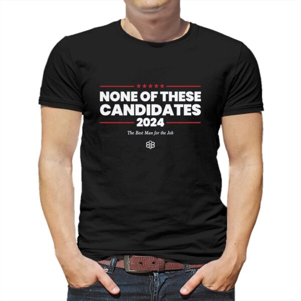 Kyle Mann None Of These Candidates T-shirt