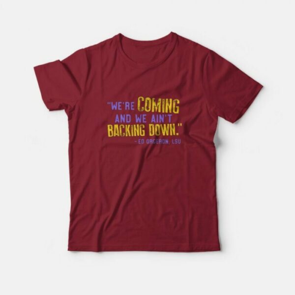 LSU We’re Coming And We Ain’t Backing Down T-Shirt