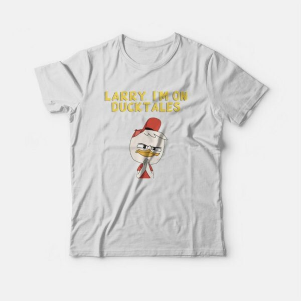 Larry I’m On Ducktales T-shirt