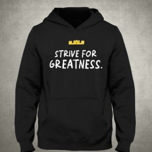 Lebron James Strive For Greatness Shirt 2 Lebron James Strive For Greatness Shirt 3