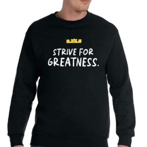 Lebron James Strive For Greatness Shirt 3 Lebron James Strive For Greatness Shirt 4