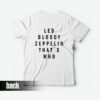 Led Bloody Zeppelin That’s Who T-Shirt