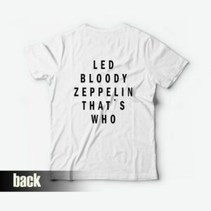 Led Bloody Zeppelin That’s Who T-Shirt Led Bloody Zeppelin That’s Who T-Shirt
